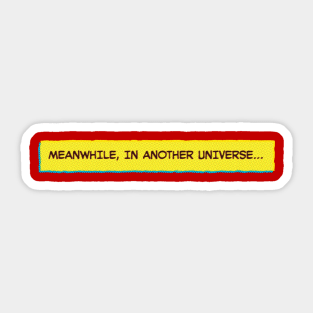 Meanwhile, in Another Universe… Sticker